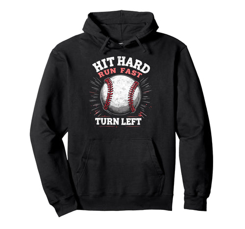 Hit Hard Run Fast Turn Left Baseball Hoodie - Fun Novelty Design Men Women - T-Shirt, Sweatshirt, Hoodie