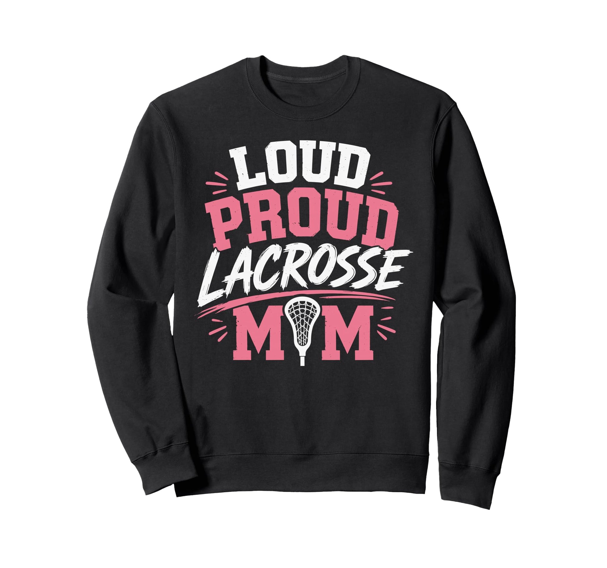 Loud Proud Lacrosse Mom Funny Sweatshirt - Streetwear Style for Adults - T-Shirt, Sweatshirt, Hoodie
