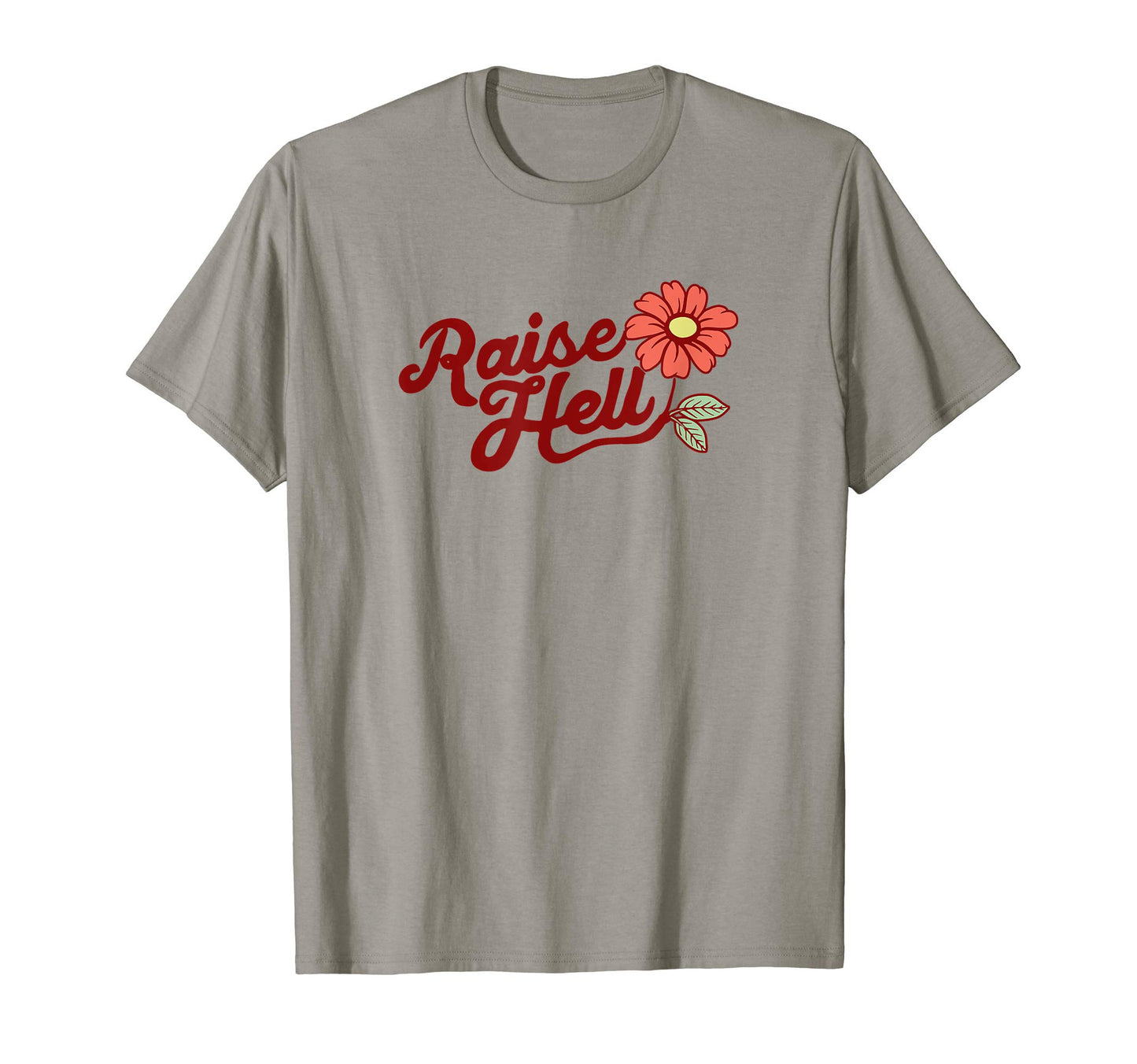 Raise Hell Flower Typography T-Shirt - Fun Novelty Design Men Women - T-Shirt, Sweatshirt, Hoodie