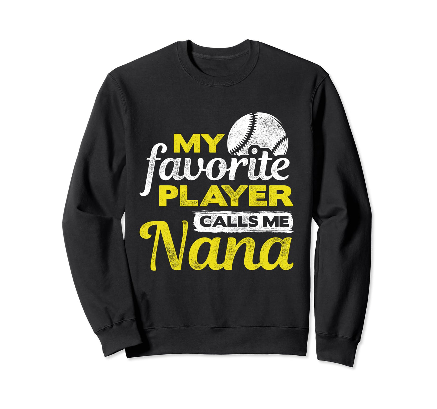 My Favorite Player Calls Me Nana Sweatshirt - Novelty Apparel for Adults - T-Shirt, Sweatshirt, Hoodie