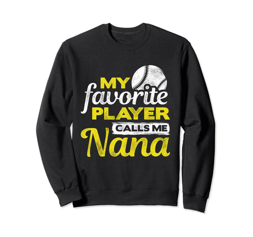 My Favorite Player Calls Me Nana Sweatshirt - Novelty Apparel for Adults - T-Shirt, Sweatshirt, Hoodie
