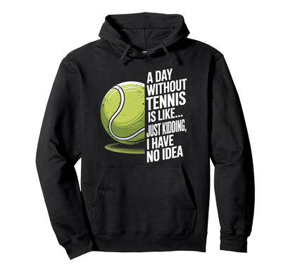 Day Without Tennis Is Like Racket Player Hoodie - Graphic Print for Adults - T-Shirt, Sweatshirt, Hoodie