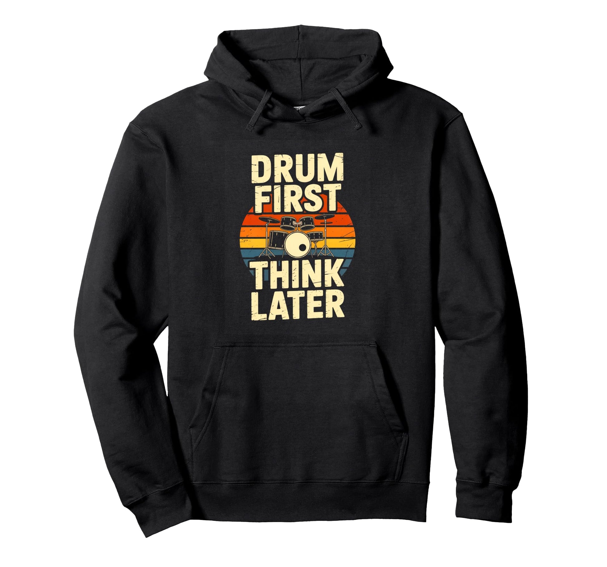 Drum First Think Later Drummer Music Hoodie - Custom Art Print Men Women - T-Shirt, Sweatshirt, Hoodie