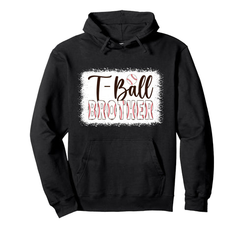 T Ball Brother Baseball T Ball Player Ball Hoodie - Graphic Print Unisex - T-Shirt, Sweatshirt, Hoodie