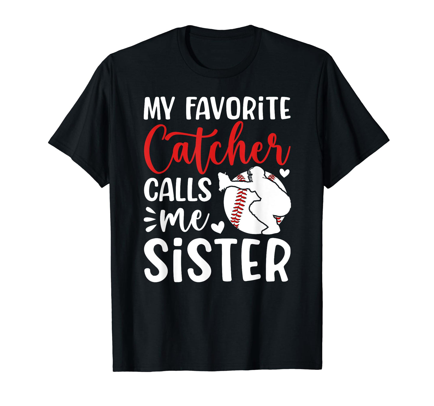 My Favorite Baseball Catcher Sister T-Shirt - Graphic Print Unisex - T-Shirt, Sweatshirt, Hoodie