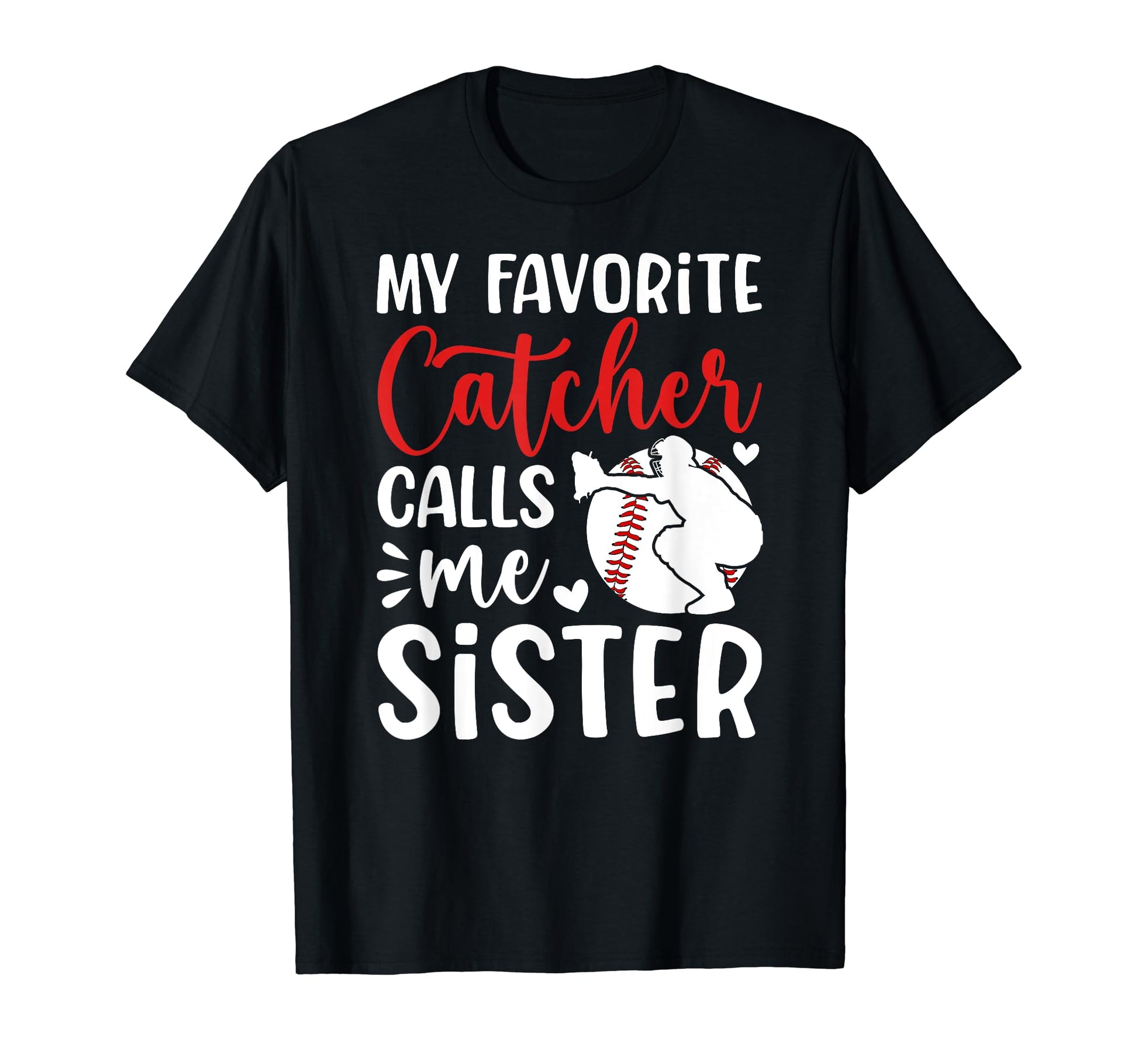 My Favorite Baseball Catcher Sister T-Shirt - Graphic Print Unisex - T-Shirt, Sweatshirt, Hoodie