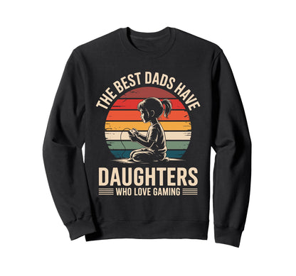 Best Dads Have Daughters Love Sweatshirt - Fun Novelty Design for Adults - T-Shirt, Sweatshirt, Hoodie