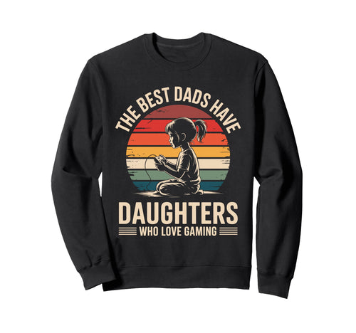Best Dads Have Daughters Love Sweatshirt - Fun Novelty Design for Adults - T-Shirt, Sweatshirt, Hoodie