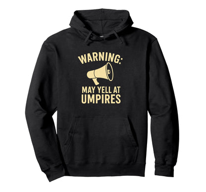 Warning May Yell Umpires Funny Baseball Hoodie - Trendy Graphic Unisex - T-Shirt, Sweatshirt, Hoodie
