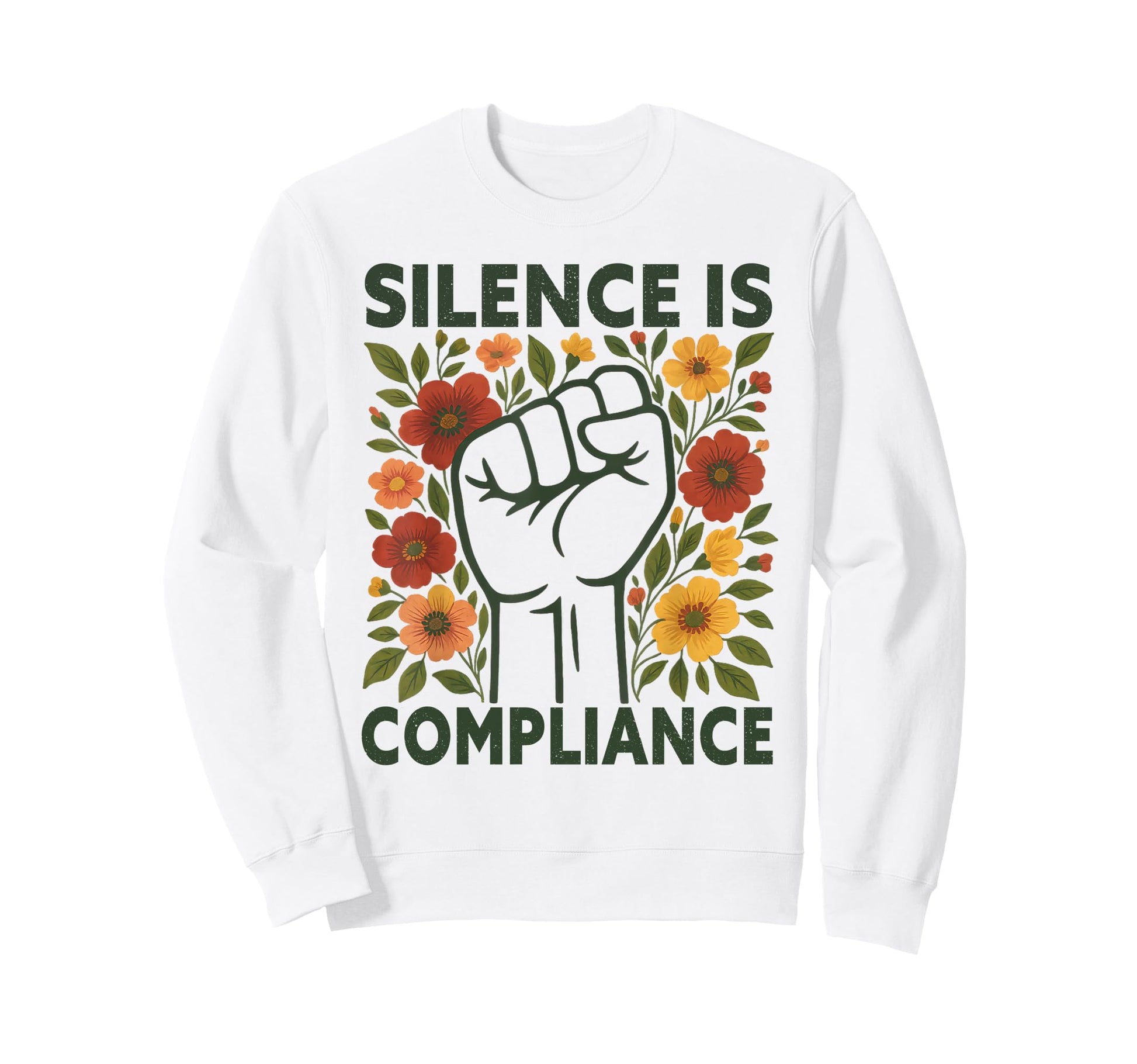 Silence Is Compliance Boho Floral Sweatshirt - Custom Art Print Unisex - T-Shirt, Sweatshirt, Hoodie