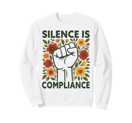 Silence Is Compliance Boho Floral Sweatshirt - Custom Art Print Unisex - T-Shirt, Sweatshirt, Hoodie