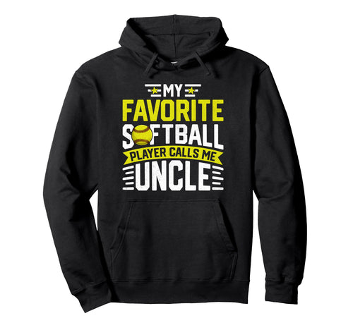 My Favorite Softball Player Calls Me Uncle Hoodie - Graphic Print Unisex - T-Shirt, Sweatshirt, Hoodie
