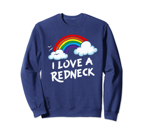 I Love Redneck Funny Southern Sweatshirt - Casual Everyday Wear Men Women - T-Shirt, Sweatshirt, Hoodie
