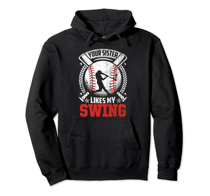 Your Sister Likes My Swing Hoodie - Casual Everyday Wear Men Women - T-Shirt, Sweatshirt, Hoodie
