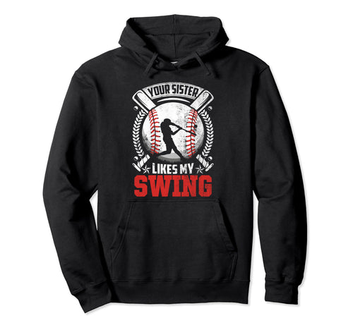 Your Sister Likes My Swing Hoodie - Casual Everyday Wear Men Women - T-Shirt, Sweatshirt, Hoodie