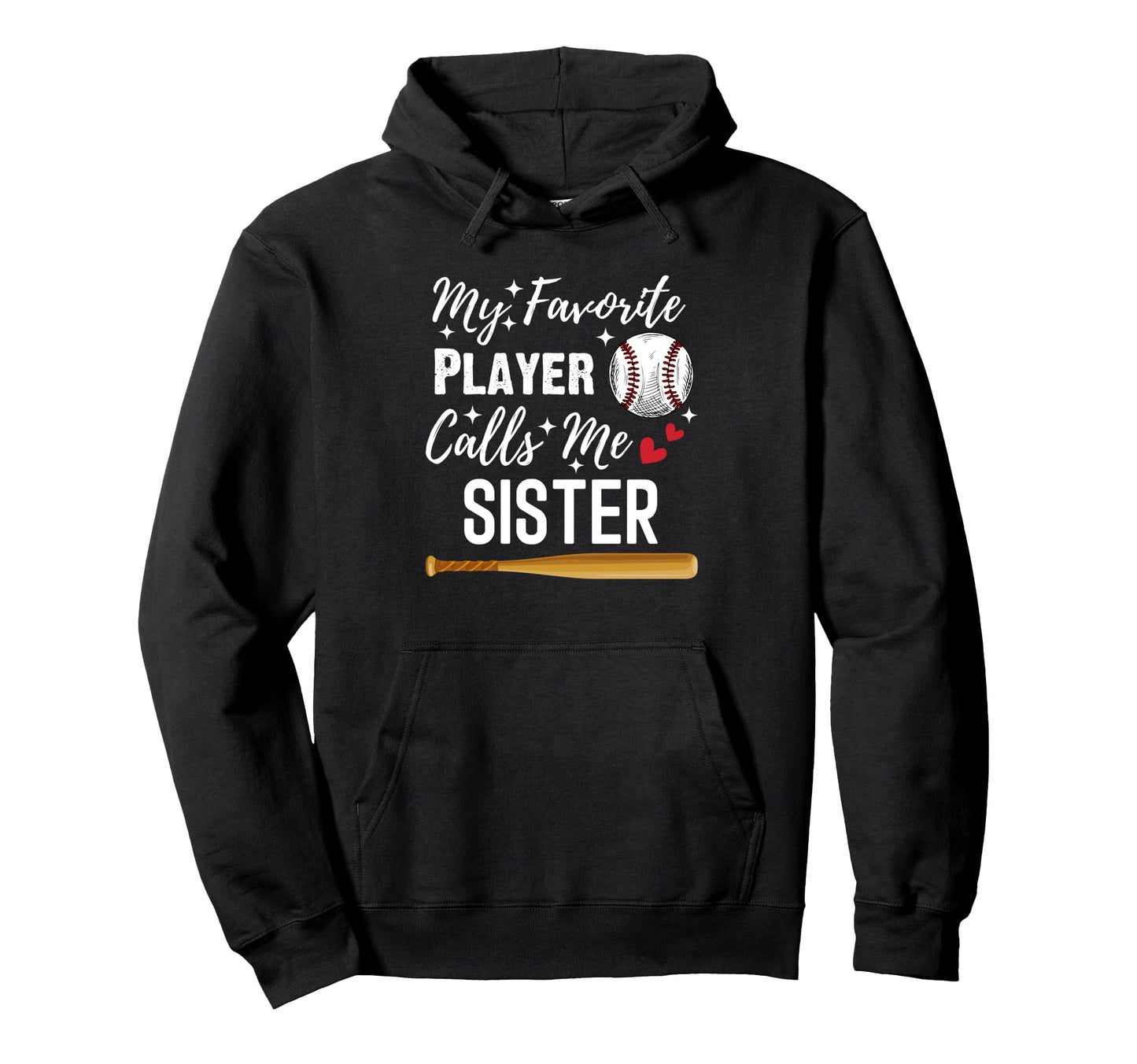 Baseball My Favorite Player Calls Me Sister Hoodie - Trendy Graphic Unisex - T-Shirt, Sweatshirt, Hoodie