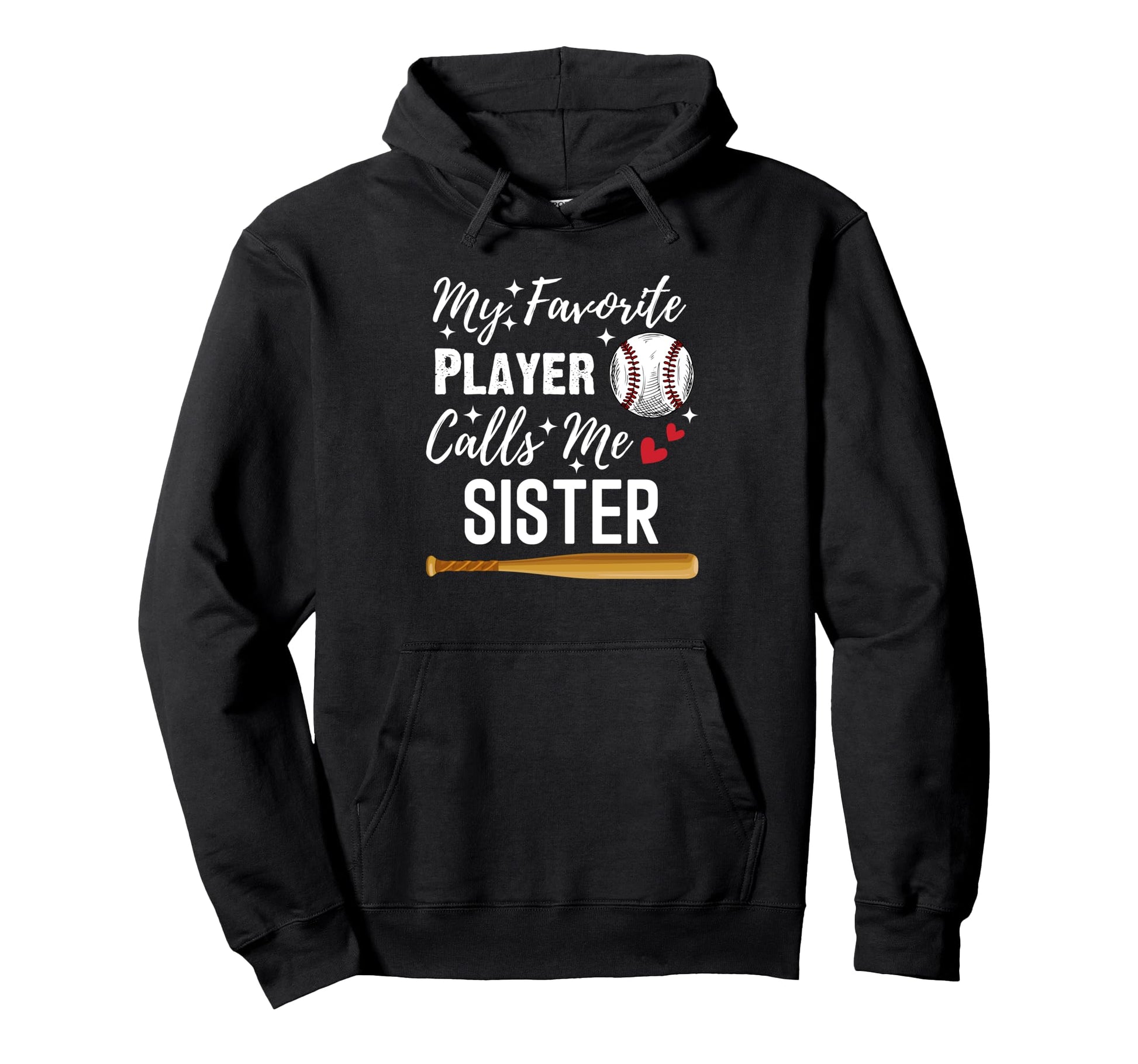 Baseball My Favorite Player Calls Me Sister Hoodie - Trendy Graphic Unisex - T-Shirt, Sweatshirt, Hoodie