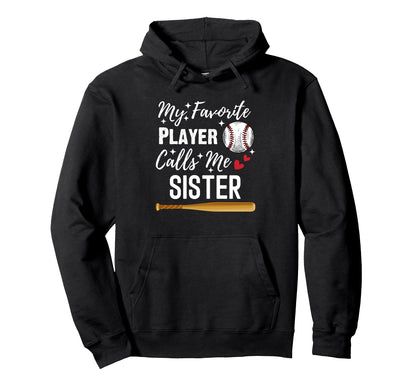 Baseball My Favorite Player Calls Me Sister Hoodie - Trendy Graphic Unisex - T-Shirt, Sweatshirt, Hoodie