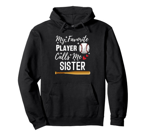 Baseball My Favorite Player Calls Me Sister Hoodie - Trendy Graphic Unisex - T-Shirt, Sweatshirt, Hoodie