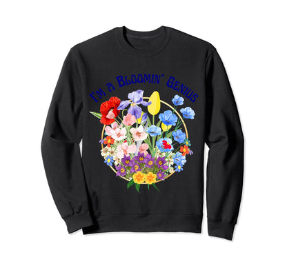 Im Bloomin Genius Funny Sarcastic Sweatshirt - Aesthetic Graphic Unisex - T-Shirt, Sweatshirt, Hoodie