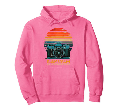 Photographer Camera Keep Calm And Let Me Hoodie - Novelty Apparel Unisex - T-Shirt, Sweatshirt, Hoodie