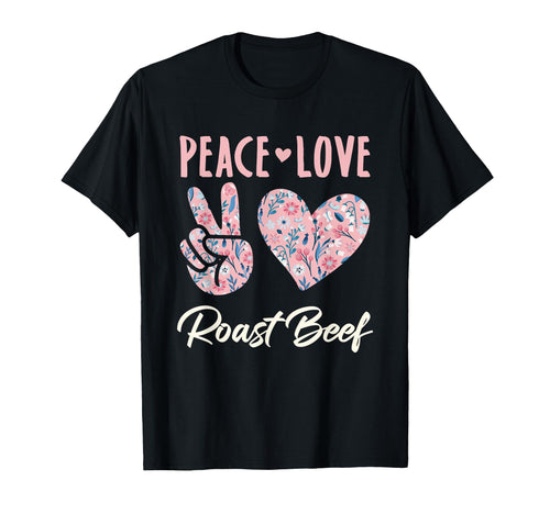 Peace Love Roast Beef Gifts And Sweatshirt - Streetwear Style Men Women - T-Shirt, Sweatshirt, Hoodie