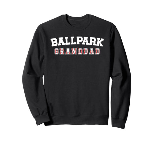 Ballpark Granddad Baseball Granddad Sweatshirt - Trendy Graphic Unisex - T-Shirt, Sweatshirt, Hoodie