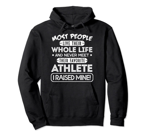 I Raised My Favorite Athlete Sports Hoodie - Custom Art Print for Adults - T-Shirt, Sweatshirt, Hoodie