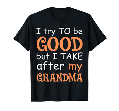 I Try To Be Good But I Take After My T-Shirt - Unique Graphic for Adults - T-Shirt, Sweatshirt, Hoodie