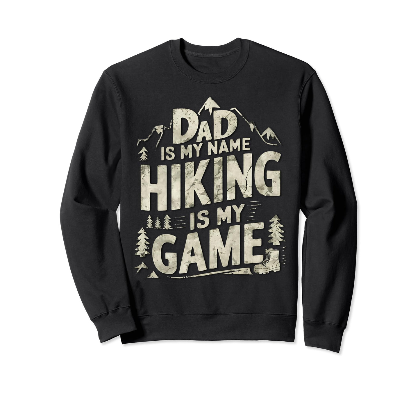 Dad Is My Name Hiking Is My Game Sweatshirt - Unique Graphic for Adults - T-Shirt, Sweatshirt, Hoodie