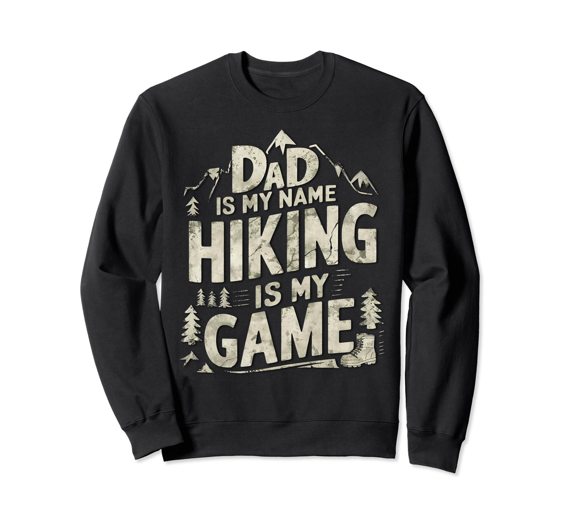 Dad Is My Name Hiking Is My Game Sweatshirt - Unique Graphic for Adults - T-Shirt, Sweatshirt, Hoodie