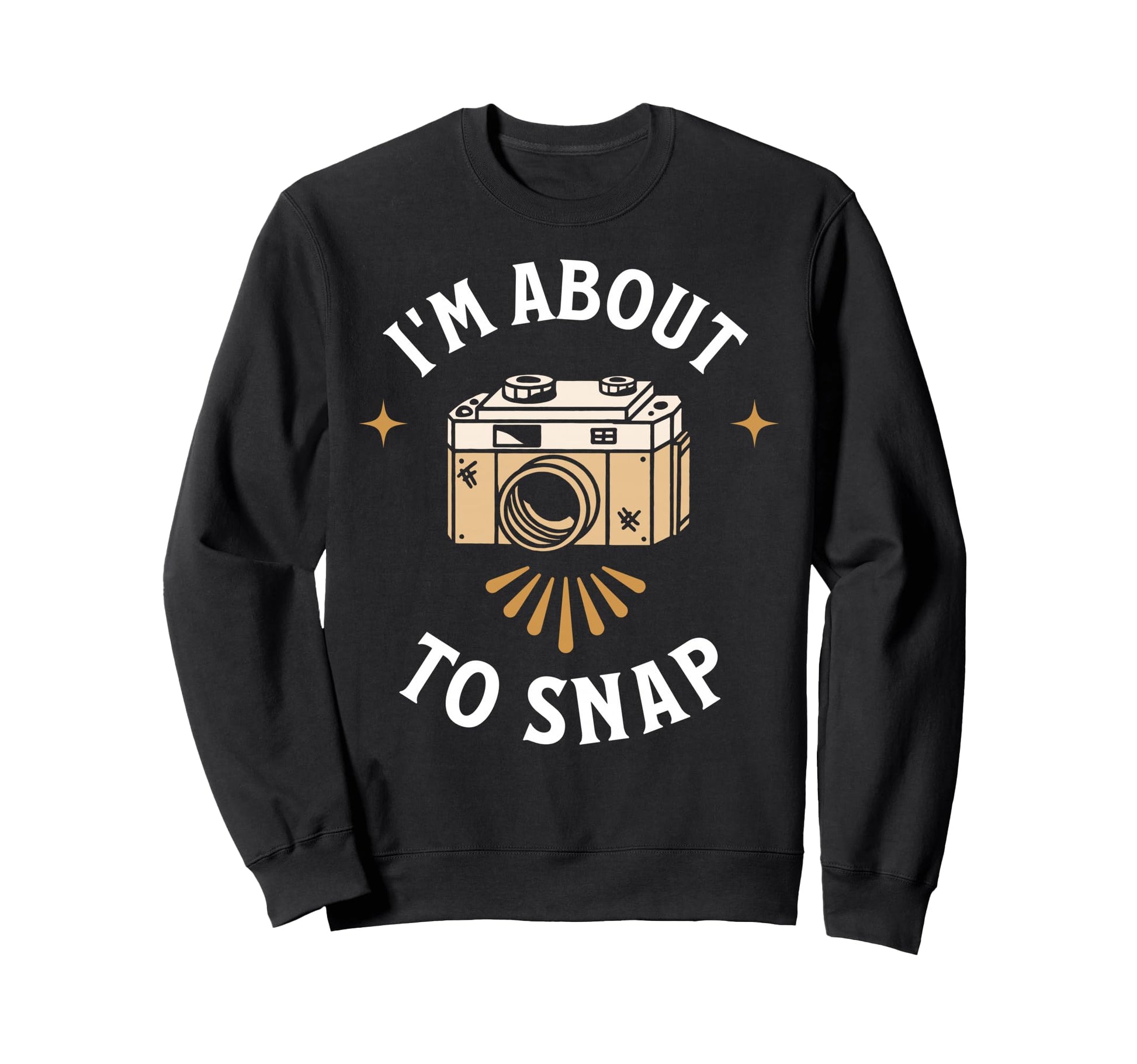 Im About To Snap Photography Sweatshirt - Novelty Apparel for Adults - T-Shirt, Sweatshirt, Hoodie