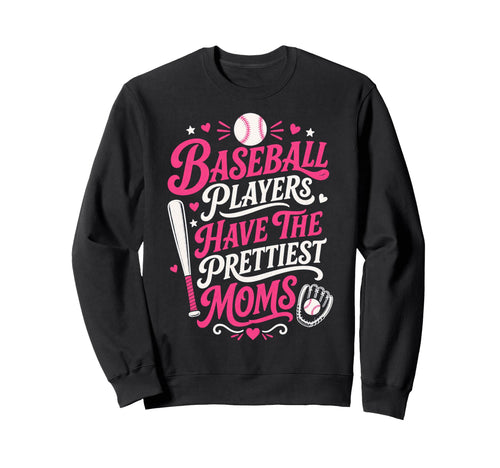 Baseball Players Have Prettiest Sweatshirt - Streetwear Style Men Women - T-Shirt, Sweatshirt, Hoodie