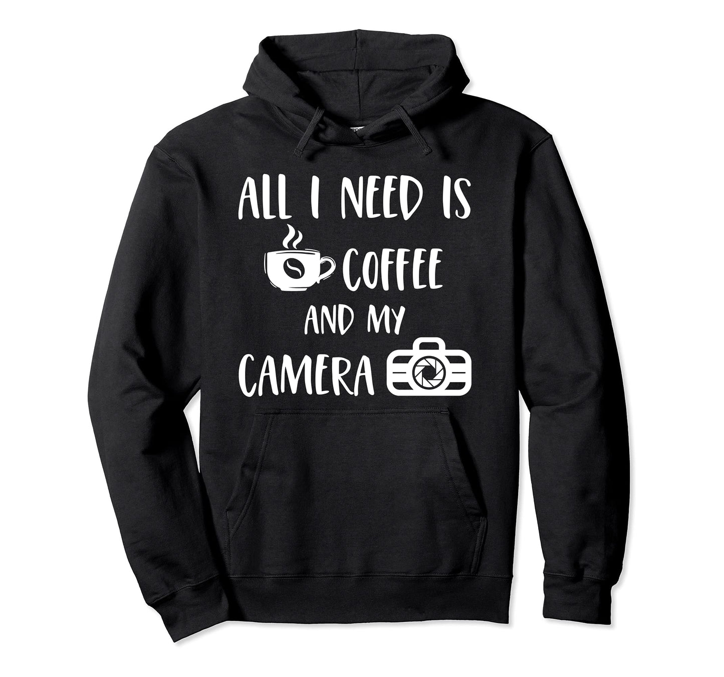 All I Need Is Coffee And My Camera Hoodie - Custom Art Print Men Women - T-Shirt, Sweatshirt, Hoodie