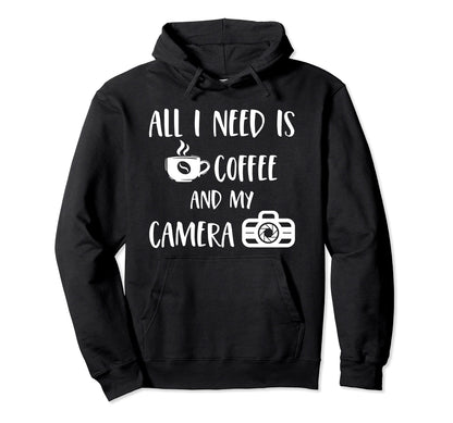 All I Need Is Coffee And My Camera Hoodie - Custom Art Print Men Women - T-Shirt, Sweatshirt, Hoodie