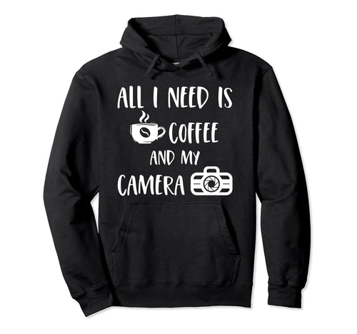 All I Need Is Coffee And My Camera Hoodie - Custom Art Print Men Women - T-Shirt, Sweatshirt, Hoodie