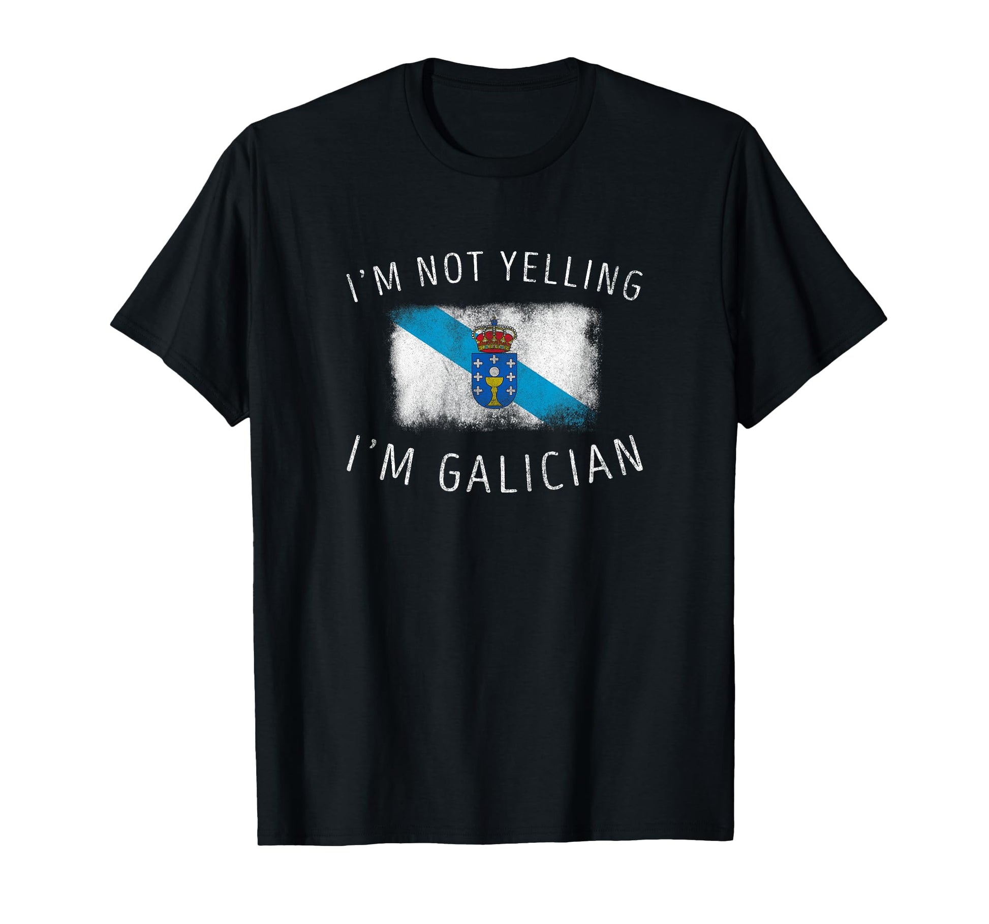 Im Not Yelling Im Galician Funny T-Shirt - Casual Everyday Wear for Adults - T-Shirt, Sweatshirt, Hoodie