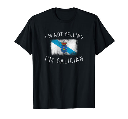 Im Not Yelling Im Galician Funny T-Shirt - Casual Everyday Wear for Adults - T-Shirt, Sweatshirt, Hoodie