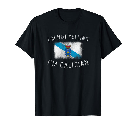 Im Not Yelling Im Galician Funny T-Shirt - Casual Everyday Wear for Adults - T-Shirt, Sweatshirt, Hoodie