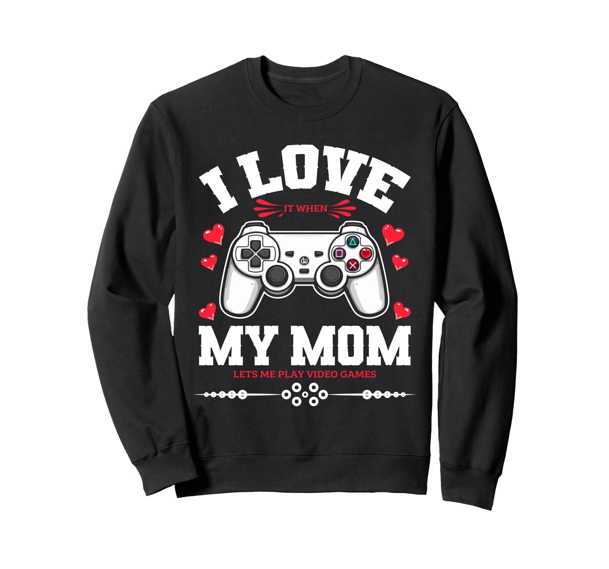 I Love My Mom When She Lets Me Sweatshirt - Novelty Apparel for Adults - T-Shirt, Sweatshirt, Hoodie