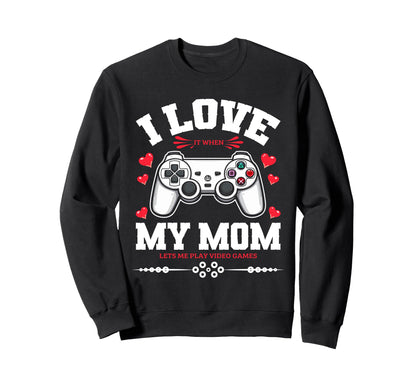 I Love My Mom When She Lets Me Sweatshirt - Novelty Apparel for Adults - T-Shirt, Sweatshirt, Hoodie
