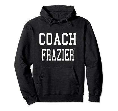Coach Frazier Custom Football Hoodie - Casual Everyday Wear Men Women - T-Shirt, Sweatshirt, Hoodie