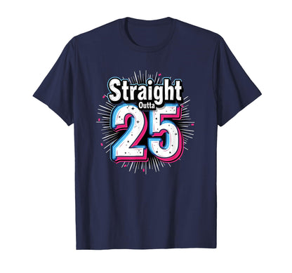 Straight Outta 25 Birthday Gift Fun Navy T-Shirt - Streetwear Style Unisex - T-Shirt, Sweatshirt, Hoodie