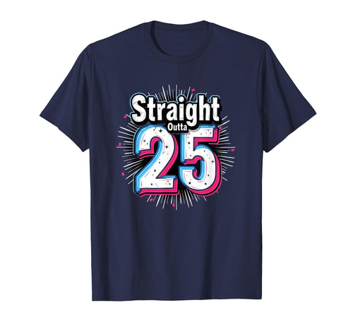 Straight Outta 25 Birthday Gift Fun Navy T-Shirt - Streetwear Style Unisex - T-Shirt, Sweatshirt, Hoodie