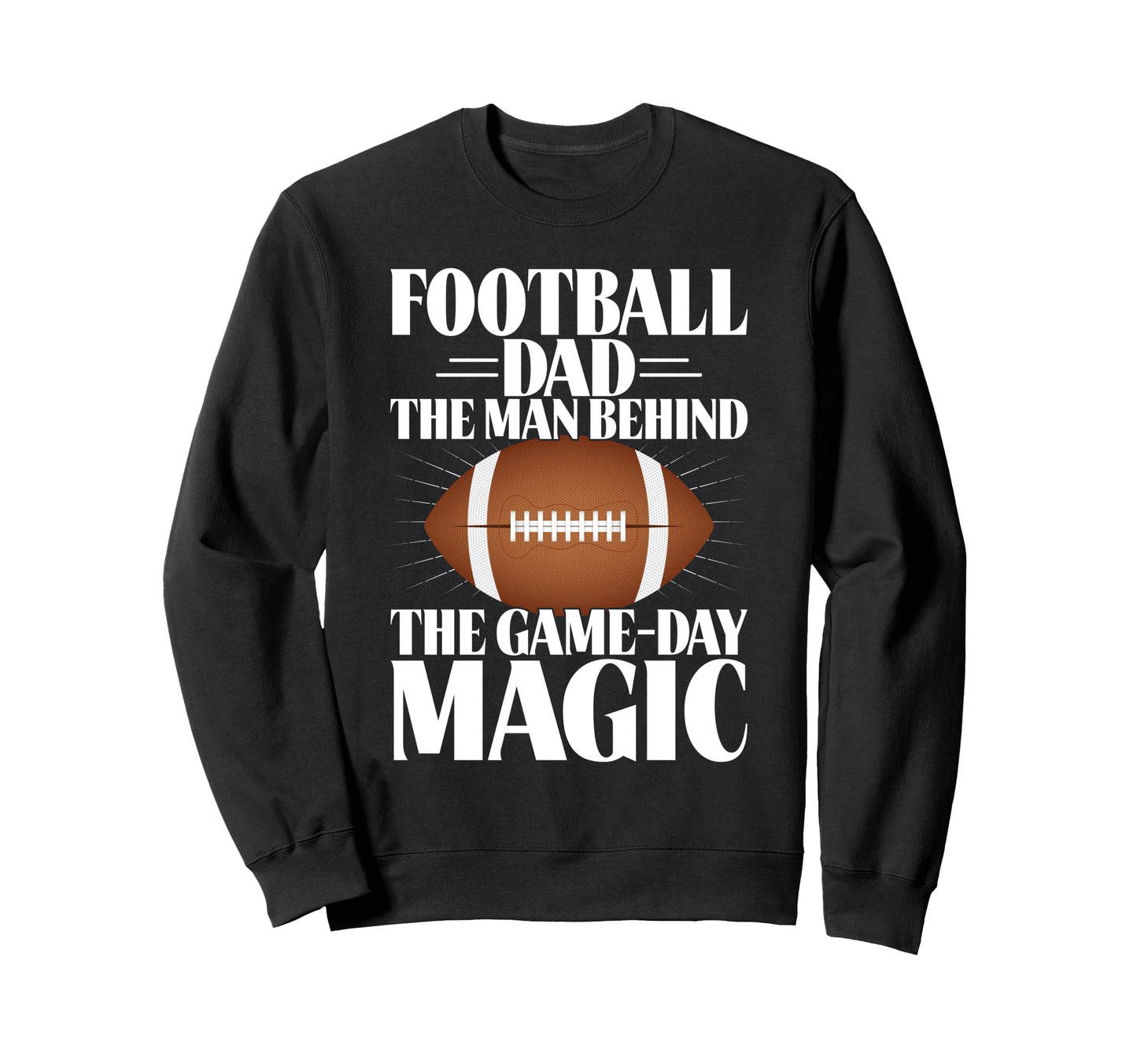 Football Dad Behind Game Day Magic Sweatshirt - Unique Graphic Unisex - T-Shirt, Sweatshirt, Hoodie