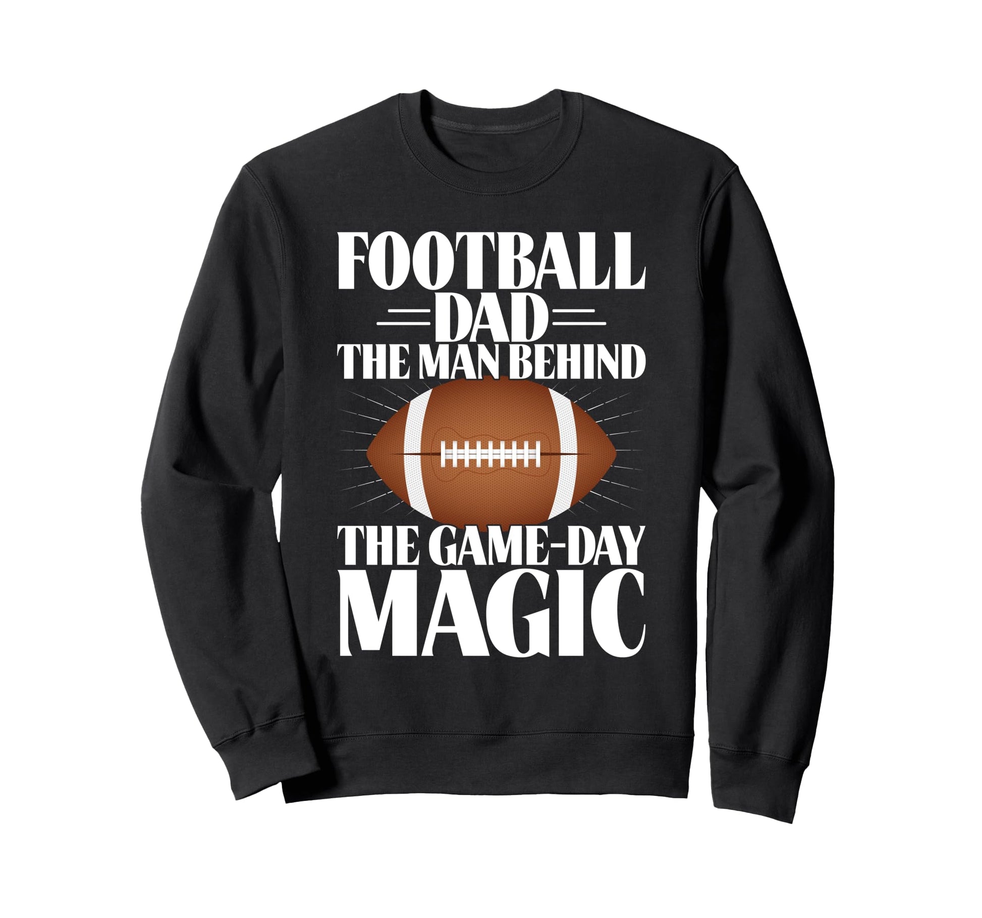 Football Dad Behind Game Day Magic Sweatshirt - Unique Graphic Unisex - T-Shirt, Sweatshirt, Hoodie