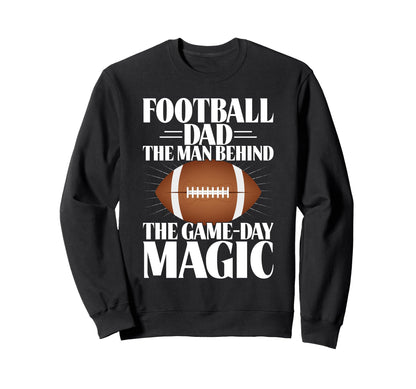 Football Dad Behind Game Day Magic Sweatshirt - Unique Graphic Unisex - T-Shirt, Sweatshirt, Hoodie