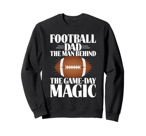 Football Dad Behind Game Day Magic Sweatshirt - Unique Graphic Unisex - T-Shirt, Sweatshirt, Hoodie