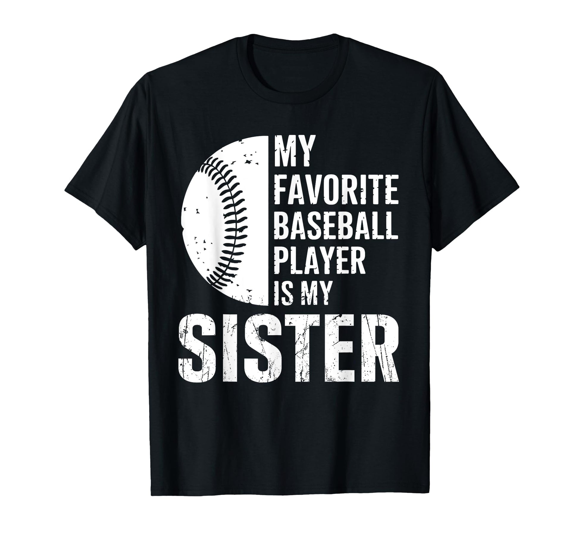 My Favorite Baseball Player Is My Sister T-Shirt - Custom Art Print Unisex - T-Shirt, Sweatshirt, Hoodie