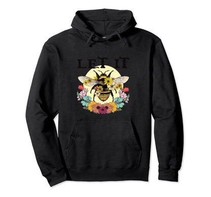 Let It Bee Funny Hippie Peace Love Hoodie - Streetwear Style Men Women - T-Shirt, Sweatshirt, Hoodie